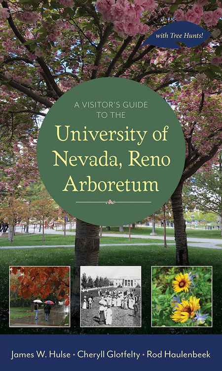 A Visitor's Guide to the University of Nevada, Reno Arboretum – with Tree Hunts! – James W. Hulse, Cheryll Glotfelty, Rod Haulenbeek