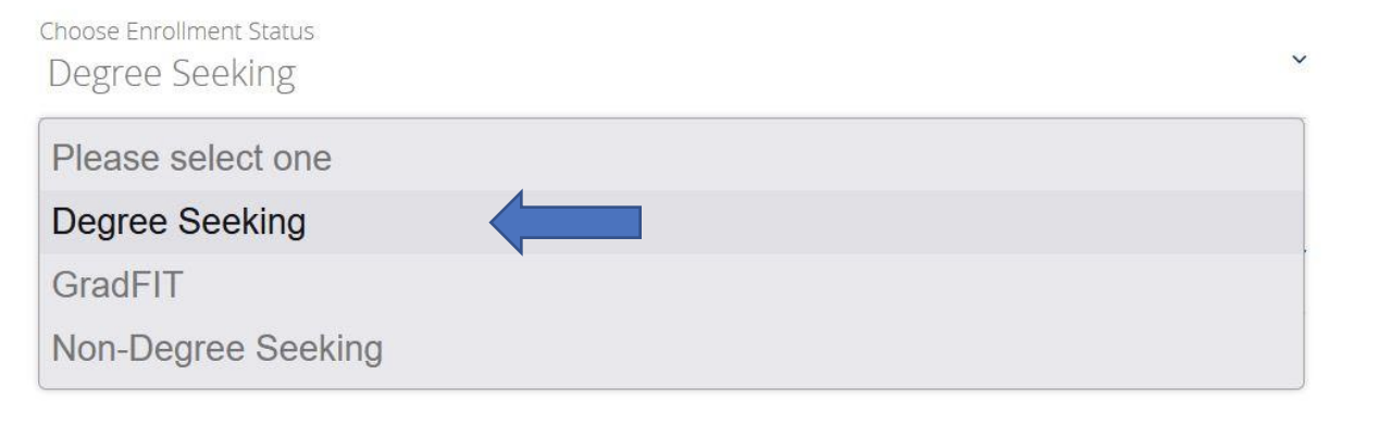 [Figure 1] Screenshot of the Graduate School application portal for selecting your enrollment status. An arrow shows users to select "Degree Seeking" in a list with "Grad Fit and "Non-Degree Seeking."