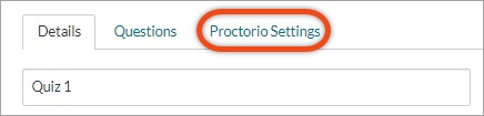 [Figure 3] Screenshot of the "Proctorio Settings" tab that becomes available after "Enable Proctorio Secure Exam Proctor" option is turned on. The screenshot includes the "Details" tab and an option to rename the quiz, a "Questions" tab and the "Proctorio Settings" tab. Users can click "Proctorio Settings" to toggle options under that tab.