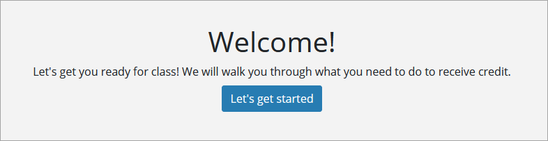 First step in the registration wizard. The text states "Welcome! Let's get you ready for class! We will walk you through what you need to do to receive credit." There is a "Let's get started" button.