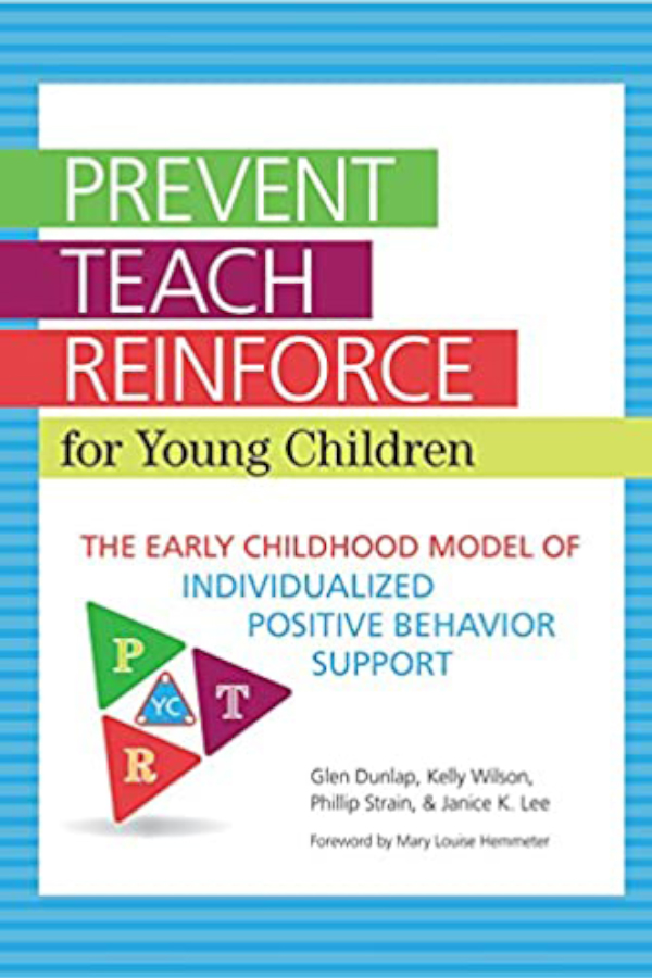 Book Cover "Prevent Teach Reinforce for Young Children: The Early Childhood Model of Individualized Positive Behavior Support" Second Edition, Glen Dunlap Ph.D., Kelly Wilson B.S., Phillip S. Strain Ph.D., Dr. Janice K. Lee Ph.D. Artwork features bright colors and triangles.
