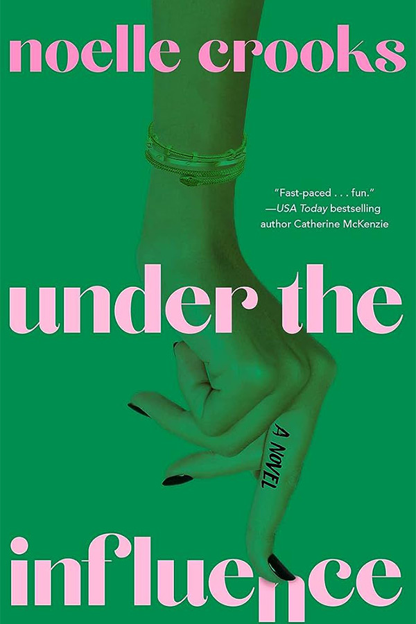 Book cover for "Under the Influence" features a hand pointing down under a green background with the words "Noelle Crooks" at the top. "Fast paced ... fun." - USA Today bestselling author Catherine McKenzie" in the middle of the cover, and "Under the Influence" at the bottom.