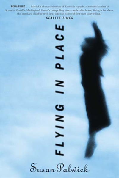 Book cover which says Flying in Place - Susan Palwick. A quote reads, “Rewarding…Palwick’s characterization of Emma is superb, as truthful as that of Scout in To Kill a Mockingbird. Emma’s compelling voice carries this book, lifting it far above the standard child-in-peril fare, into the world of first-class storytelling” - Seattle Times. The cover shows an silhouette image of a girl jumping against a blue background.