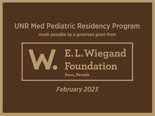E. L. Wiegand Logo. It reads "UNR Med Pediatric Residency Program made possible by a generous grant from W. E.L. Wiegand Foundation. Reno, Nevada. February 2023."