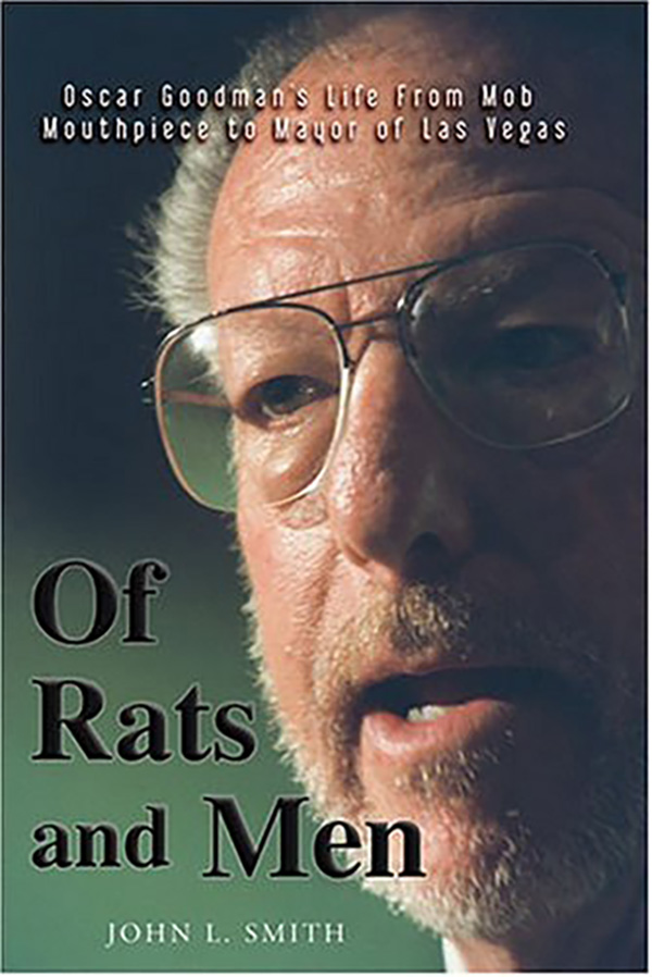 Book cover showing a close up portrait of a man. The text reads "Oscar Goodman's life from mob mouthpiece to mayor of Las Vegas", "Of Rats and Men", "John L. Smith.