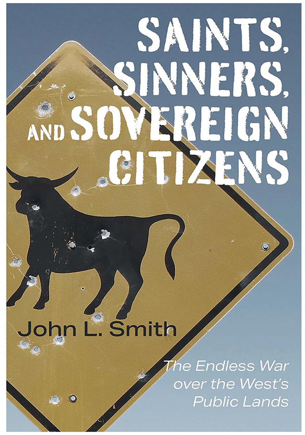 Book cover featuring a bullet-riddled yellow road sign with a black bull silhouette. Text reads: &ldquo;SAINTS, SINNERS, AND SOVEREIGN CITIZENS,&rdquo; &ldquo;John L. Smith,&rdquo; and &ldquo;The Endless War over the West&rsquo;s Public Lands.&rdquo;
